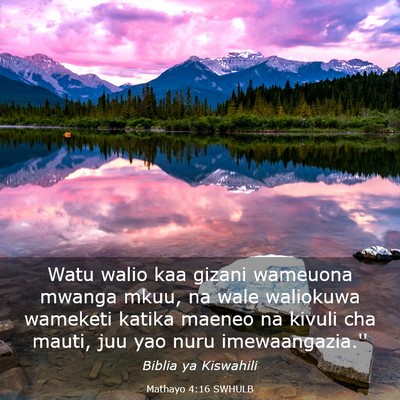 Picture 03 - Mathayo 4:16 SWHULB - Watu walio kaa gizani wameuona mwanga mkuu, na - Bible Verse Picture