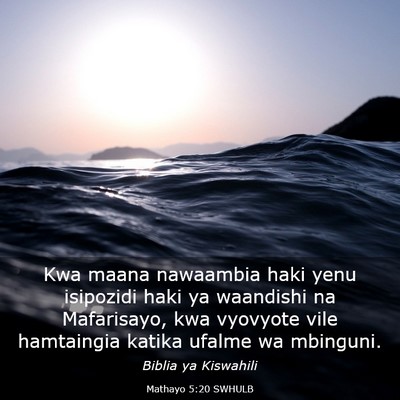 Picture 03 - Mathayo 5:20 SWHULB - Kwa maana nawaambia haki yenu isipozidi haki ya - Bible Verse Picture