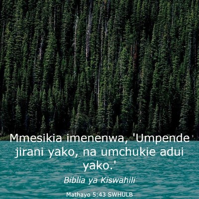 Picture 03 - Mathayo 5:43 SWHULB - Mmesikia imenenwa, 'Umpende jirani yako, na - Bible Verse Picture