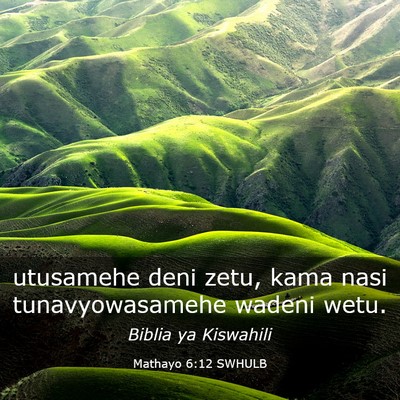 Picture 03 - Mathayo 6:12 SWHULB - utusamehe deni zetu, kama nasi tunavyowasamehe - Bible Verse Picture