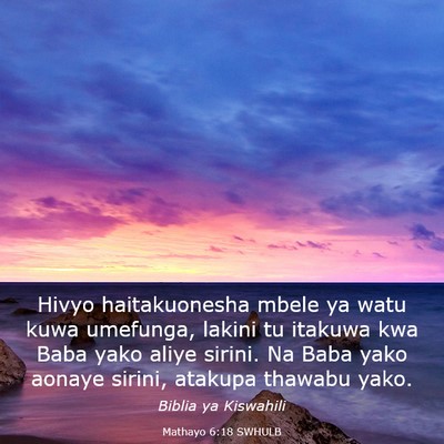 Picture 03 - Mathayo 6:18 SWHULB - Hivyo haitakuonesha mbele ya watu kuwa umefunga, - Bible Verse Picture