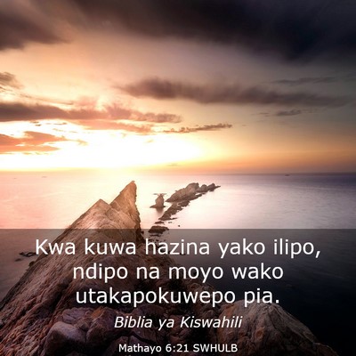 Picture 03 - Mathayo 6:21 SWHULB - Kwa kuwa hazina yako ilipo, ndipo na moyo wako - Bible Verse Picture