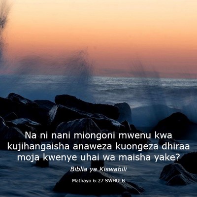 Picture 03 - Mathayo 6:27 SWHULB - Na ni nani miongoni mwenu kwa kujihangaisha - Bible Verse Picture