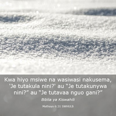 Picture 03 - Mathayo 6:31 SWHULB - Kwa hiyo msiwe na wasiwasi nakusema, 'Je tutakula - Bible Verse Picture