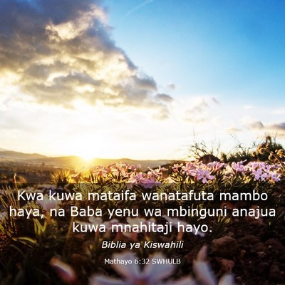 Picture 03 - Mathayo 6:32 SWHULB - Kwa kuwa mataifa wanatafuta mambo haya, na Baba - Bible Verse Picture