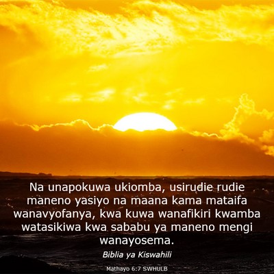 Picture 03 - Mathayo 6:7 SWHULB - Na unapokuwa ukiomba, usirudie rudie maneno - Bible Verse Picture