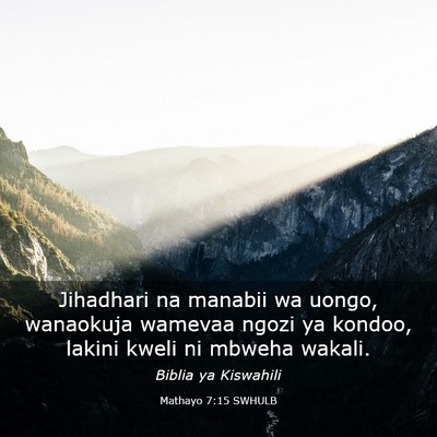 Picture 03 - Mathayo 7:15 SWHULB - Jihadhari na manabii wa uongo, wanaokuja wamevaa - Bible Verse Picture