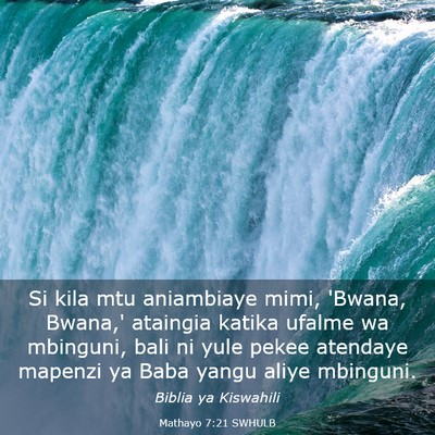 Picture 03 - Mathayo 7:21 SWHULB - Si kila mtu aniambiaye mimi, 'Bwana, Bwana,' - Bible Verse Picture