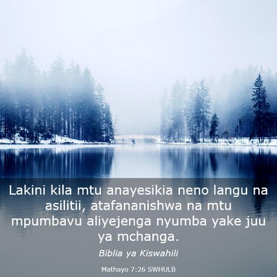 Picture 03 - Mathayo 7:26 SWHULB - Lakini kila mtu anayesikia neno langu na - Bible Verse Picture
