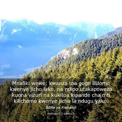 Picture 03 - Mathayo 7:5 SWHULB - Mnafiki wewe; kwanza toa gogo lililomo kwenye - Bible Verse Picture