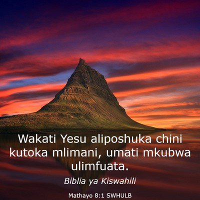 Picture 03 - Mathayo 8:1 SWHULB - Wakati Yesu aliposhuka chini kutoka mlimani, - Bible Verse Picture