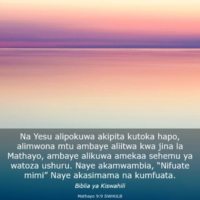 Picture 03 - Mathayo 9:9 SWHULB - Na Yesu alipokuwa akipita kutoka hapo, alimwona - Bible Verse Picture