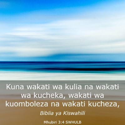 Picture 03 - Mhubiri 3:4 SWHULB - Kuna wakati wa kulia na wakati wa kucheka, wakati - Bible Verse Picture
