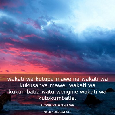 Picture 03 - Mhubiri 3:5 SWHULB - wakati wa kutupa mawe na wakati wa kukusanya - Bible Verse Picture