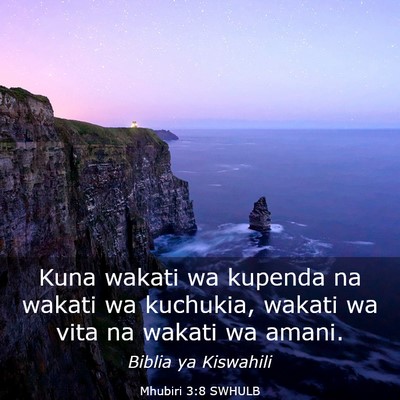 Picture 03 - Mhubiri 3:8 SWHULB - Kuna wakati wa kupenda na wakati wa kuchukia, - Bible Verse Picture