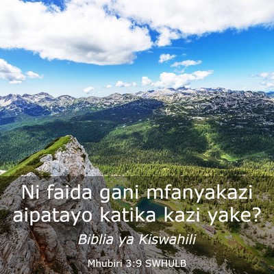 Picture 03 - Mhubiri 3:9 SWHULB - Ni faida gani mfanyakazi aipatayo katika kazi - Bible Verse Picture