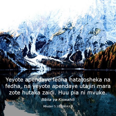 Picture 03 - Mhubiri 5:10 SWHULB - Yeyote apendaye fedha hatatosheka na fedha, na - Bible Verse Picture
