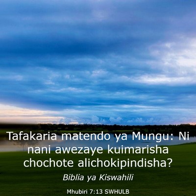 Picture 03 - Mhubiri 7:13 SWHULB - Tafakaria matendo ya Mungu: Ni nani awezaye - Bible Verse Picture