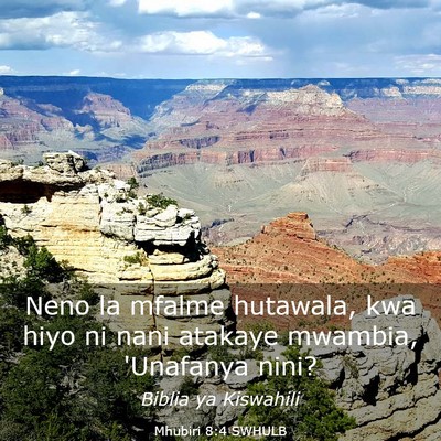 Picture 03 - Mhubiri 8:4 SWHULB - Neno la mfalme hutawala, kwa hiyo ni nani atakaye - Bible Verse Picture