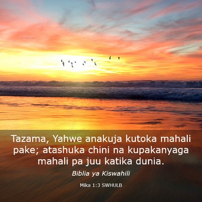 Picture 03 - Mika 1:3 SWHULB - Tazama, Yahwe anakuja kutoka mahali pake; - Bible Verse Picture