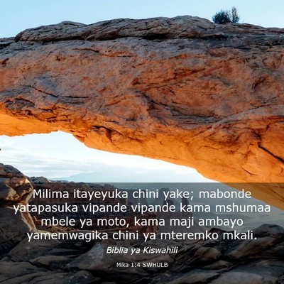 Picture 03 - Mika 1:4 SWHULB - Milima itayeyuka chini yake; mabonde yatapasuka - Bible Verse Picture