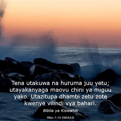 Picture 03 - Mika 7:19 SWHULB - Tena utakuwa na huruma juu yetu; utayakanyaga - Bible Verse Picture
