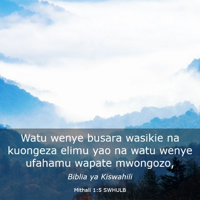 Picture 03 - Mithali 1:5 SWHULB - Watu wenye busara wasikie na kuongeza elimu yao - Bible Verse Picture