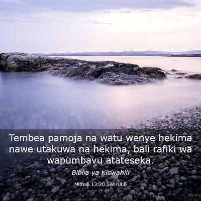 Picture 03 - Mithali 13:20 SWHULB - Tembea pamoja na watu wenye hekima nawe utakuwa - Bible Verse Picture