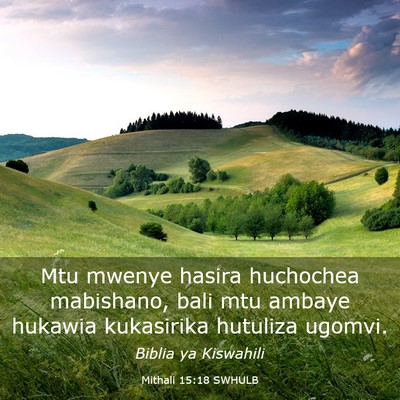 Picture 03 - Mithali 15:18 SWHULB - Mtu mwenye hasira huchochea mabishano, bali mtu - Bible Verse Picture