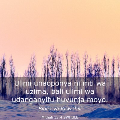 Picture 03 - Mithali 15:4 SWHULB - Ulimi unaoponya ni mti wa uzima, bali ulimi wa - Bible Verse Picture