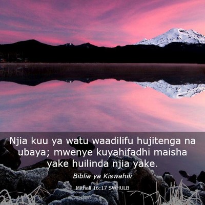 Picture 03 - Mithali 16:17 SWHULB - Njia kuu ya watu waadilifu hujitenga na ubaya; - Bible Verse Picture