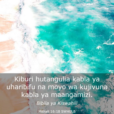 Picture 03 - Mithali 16:18 SWHULB - Kiburi hutangulia kabla ya uharibifu na moyo wa - Bible Verse Picture