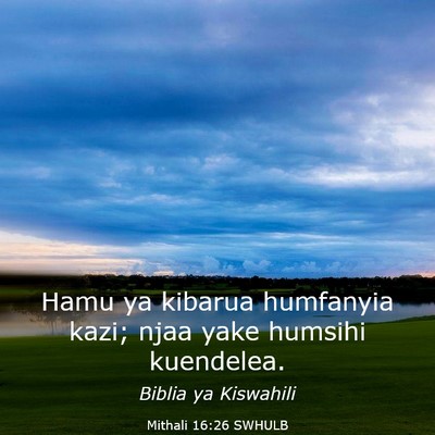 Picture 03 - Mithali 16:26 SWHULB - Hamu ya kibarua humfanyia kazi; njaa yake humsihi - Bible Verse Picture