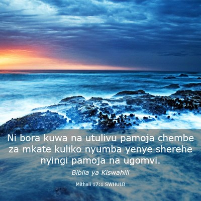 Picture 03 - Mithali 17:1 SWHULB - Ni bora kuwa na utulivu pamoja chembe za mkate - Bible Verse Picture