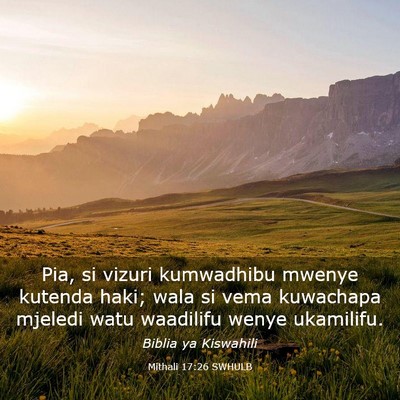 Picture 03 - Mithali 17:26 SWHULB - Pia, si vizuri kumwadhibu mwenye kutenda haki; - Bible Verse Picture