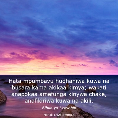 Picture 03 - Mithali 17:28 SWHULB - Hata mpumbavu hudhaniwa kuwa na busara kama - Bible Verse Picture