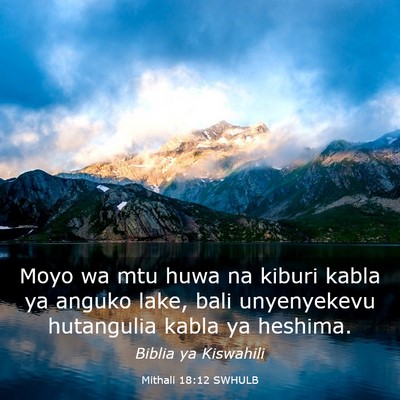 Picture 03 - Mithali 18:12 SWHULB - Moyo wa mtu huwa na kiburi kabla ya anguko lake, - Bible Verse Picture
