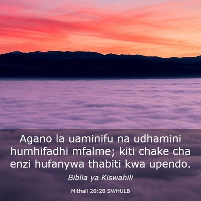 Picture 03 - Mithali 20:28 SWHULB - Agano la uaminifu na udhamini humhifadhi mfalme; - Bible Verse Picture