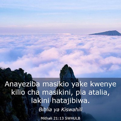 Picture 03 - Mithali 21:13 SWHULB - Anayeziba masikio yake kwenye kilio cha masikini, - Bible Verse Picture