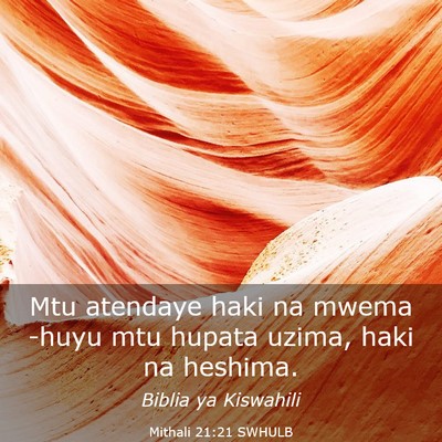 Picture 03 - Mithali 21:21 SWHULB - Mtu atendaye haki na mwema -huyu mtu hupata - Bible Verse Picture