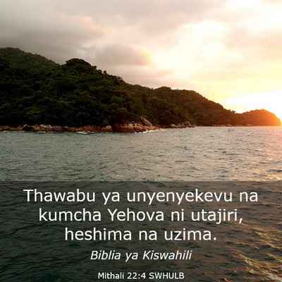 Picture 03 - Mithali 22:4 SWHULB - Thawabu ya unyenyekevu na kumcha Yehova ni - Bible Verse Picture