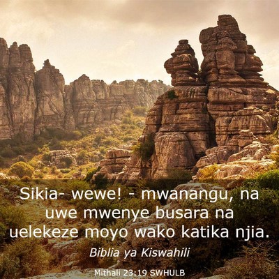 Picture 03 - Mithali 23:19 SWHULB - Sikia- wewe! - mwanangu, na uwe mwenye busara na - Bible Verse Picture