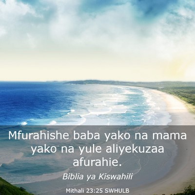 Picture 03 - Mithali 23:25 SWHULB - Mfurahishe baba yako na mama yako na yule - Bible Verse Picture