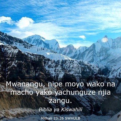 Picture 03 - Mithali 23:26 SWHULB - Mwanangu, nipe moyo wako na macho yako yachunguze - Bible Verse Picture
