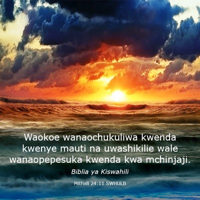 Picture 03 - Mithali 24:11 SWHULB - Waokoe wanaochukuliwa kwenda kwenye mauti na - Bible Verse Picture