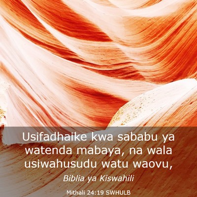 Picture 03 - Mithali 24:19 SWHULB - Usifadhaike kwa sababu ya watenda mabaya, na wala - Bible Verse Picture