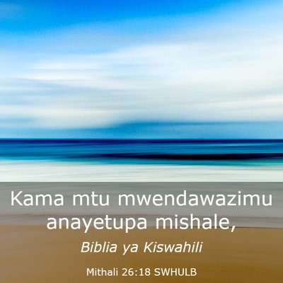 Picture 03 - Mithali 26:18 SWHULB - Kama mtu mwendawazimu anayetupa - Bible Verse Picture