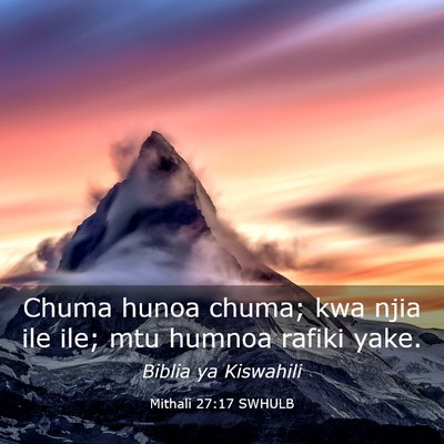 Picture 03 - Mithali 27:17 SWHULB - Chuma hunoa chuma; kwa njia ile ile; mtu humnoa - Bible Verse Picture