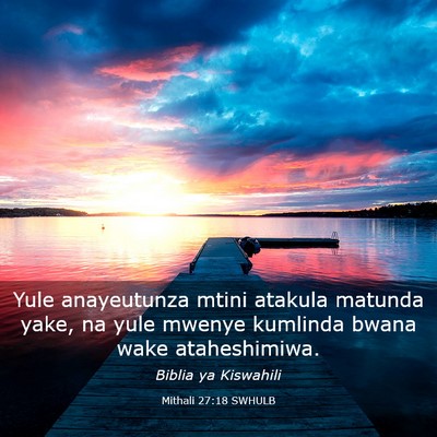 Picture 03 - Mithali 27:18 SWHULB - Yule anayeutunza mtini atakula matunda yake, na - Bible Verse Picture