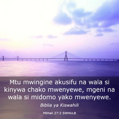 Picture 03 - Mithali 27:2 SWHULB - Mtu mwingine akusifu na wala si kinywa chako - Bible Verse Picture